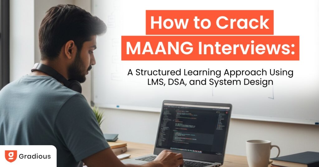 How to Crack MAANG Interviews using LMS, DSA, and System Design structured learning approach